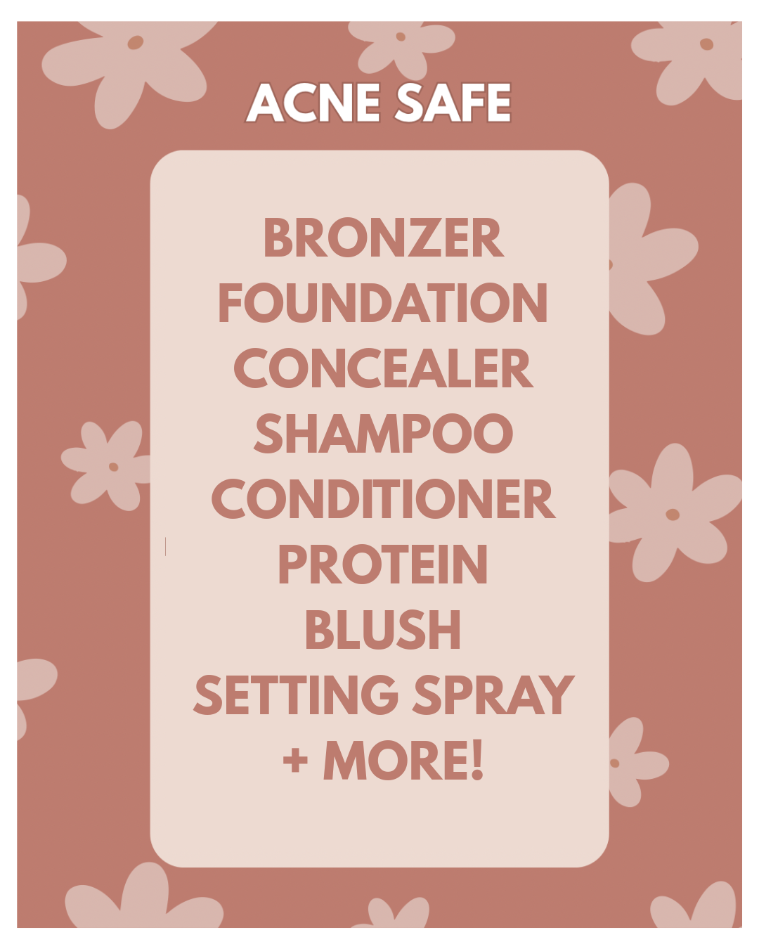 Promotional image for acne-safe makeup products including bronzer, foundation, concealer, shampoo, conditioner, protein blush, and setting spray, with a floral pattern background.